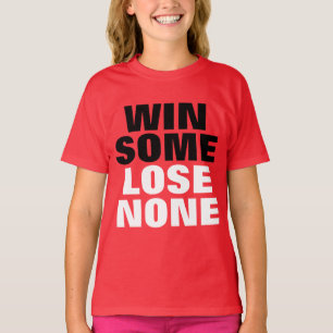 Win Some Lose None T-Shirt