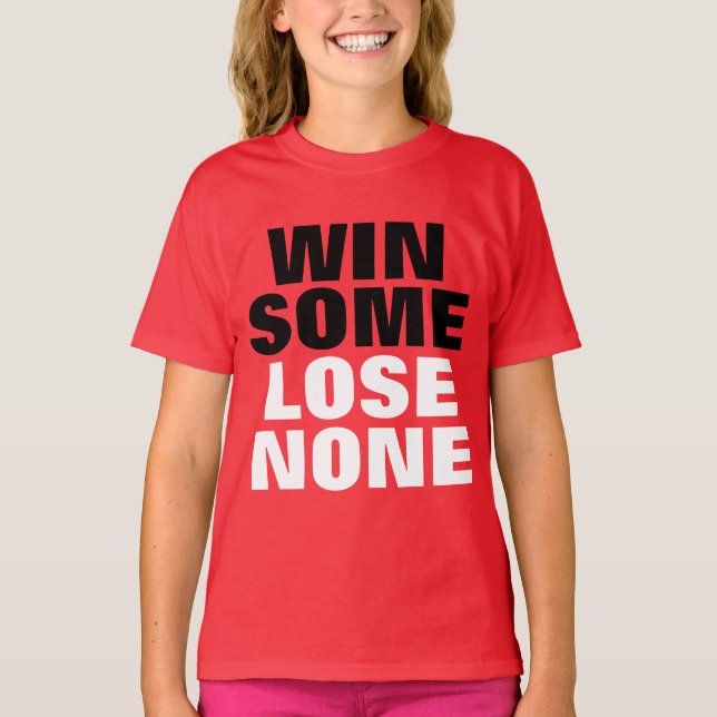 Win Some Lose None T-Shirt (Front)
