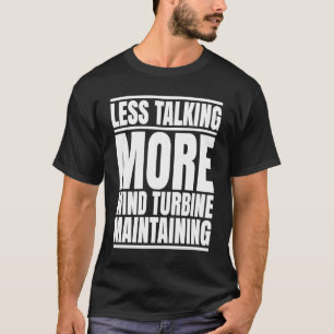 Wind Power Less Talking Wind Turbine Technician T-Shirt