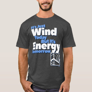 WIND TODAY ENERGY TOMORROW ART 2 T-Shirt