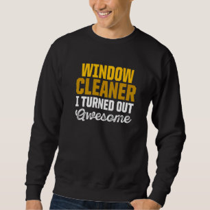 Window Cleaner Cleaning 7 Sweatshirt