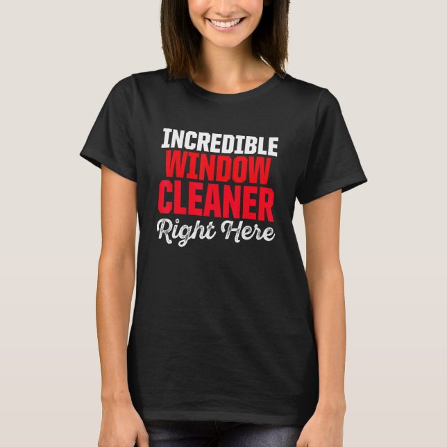 Window Cleaner Incredible Cleaning T-Shirt (Front)