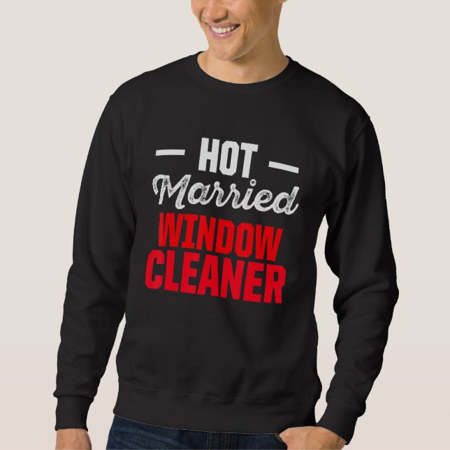 Window Cleaner Married Cleaning Sweatshirt (Front)