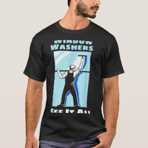 Window Washer Funny Window Washing Cleaner Quote T-Shirt