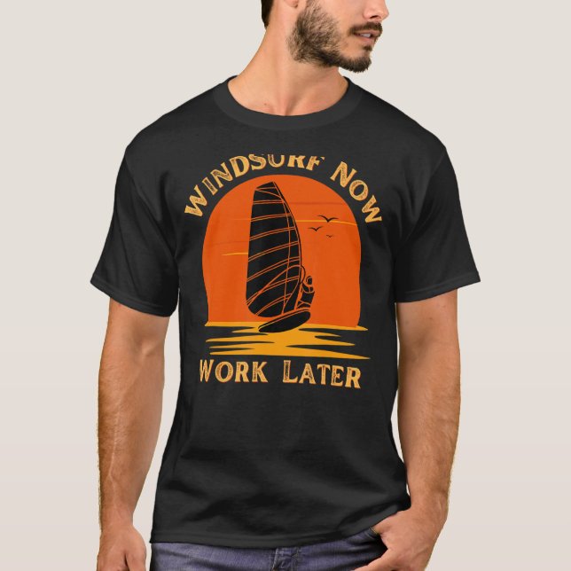 Windsurf Now Work Later For Windsurfing  1 T-Shirt (Front)