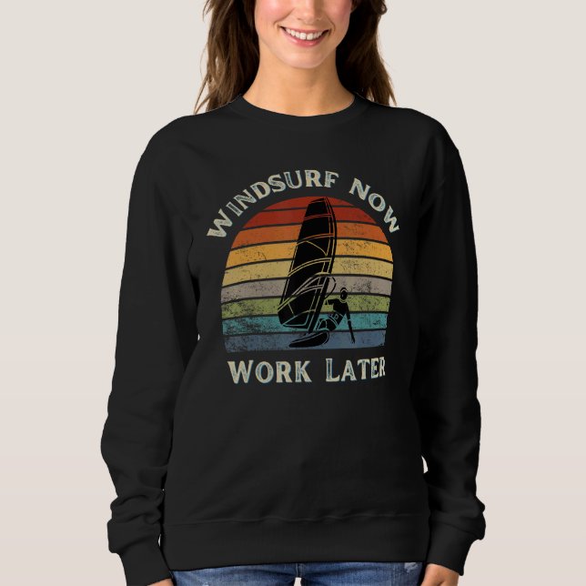 Windsurf Now Work Later For Windsurfing  2 Sweatshirt (Front)