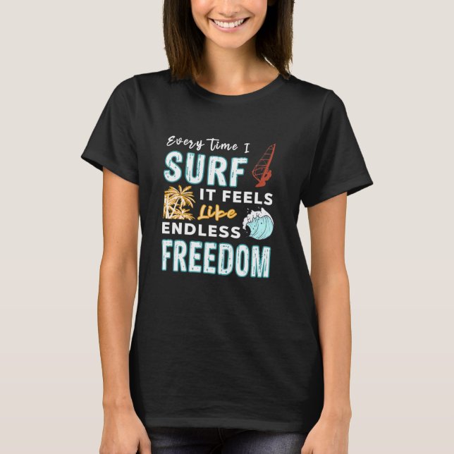 Windsurfer Quote - Every Time I Surf - Windsurfing T-Shirt (Front)