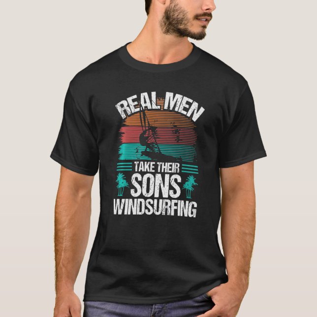 Windsurfer Real Men take their Sons Windsurfing Pr T-Shirt (Front)