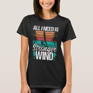 Windsurfing Board All I need is stronger Wind Wind T-Shirt