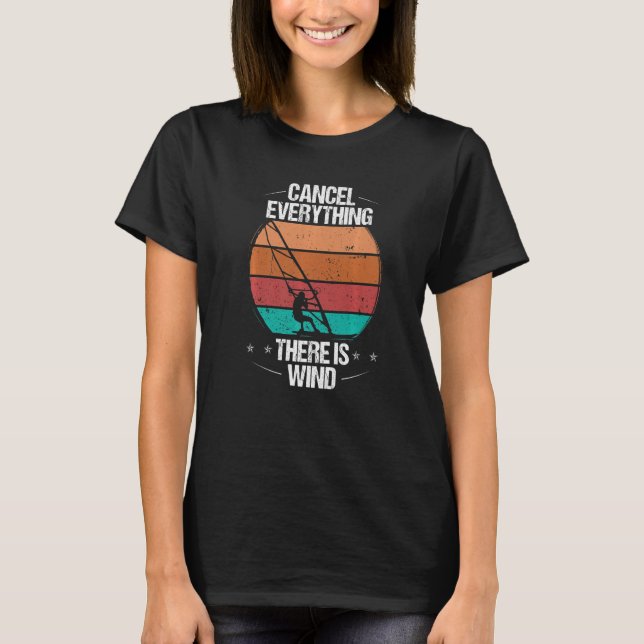 Windsurfing Cancel Everything there is Wind Windsu T-Shirt (Front)