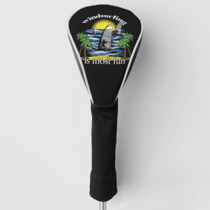 Windsurfing Is Most Fun Golf Head Cover