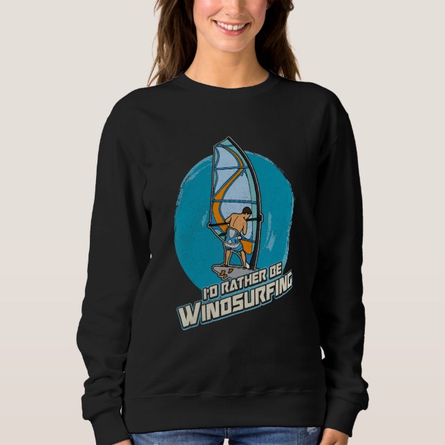 Windsurfing Sailing Surfing Sea Saying 7 Sweatshirt (Front)