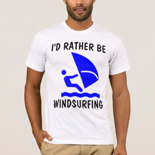 WINDSURFING T-shirts, I'D RATHER BE T-Shirt