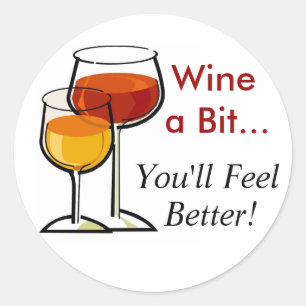Wine a Bit...You'll Feel Better! Classic Round Sticker