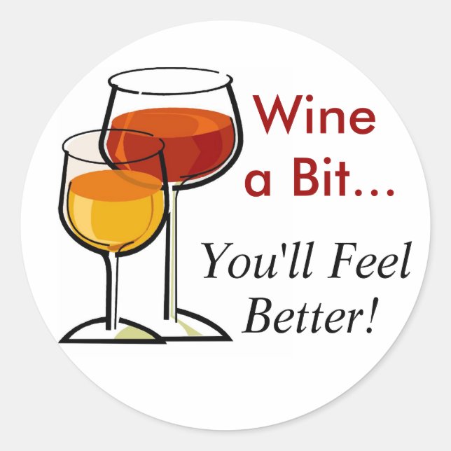 Wine a Bit...You'll Feel Better! Classic Round Sticker (Front)