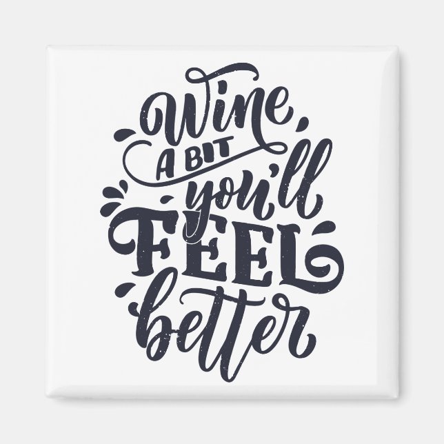 Wine A Bit You'll Feel Better Magnet (Front)