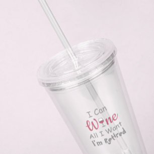 Wine All I Want Retirement Acrylic Tumbler