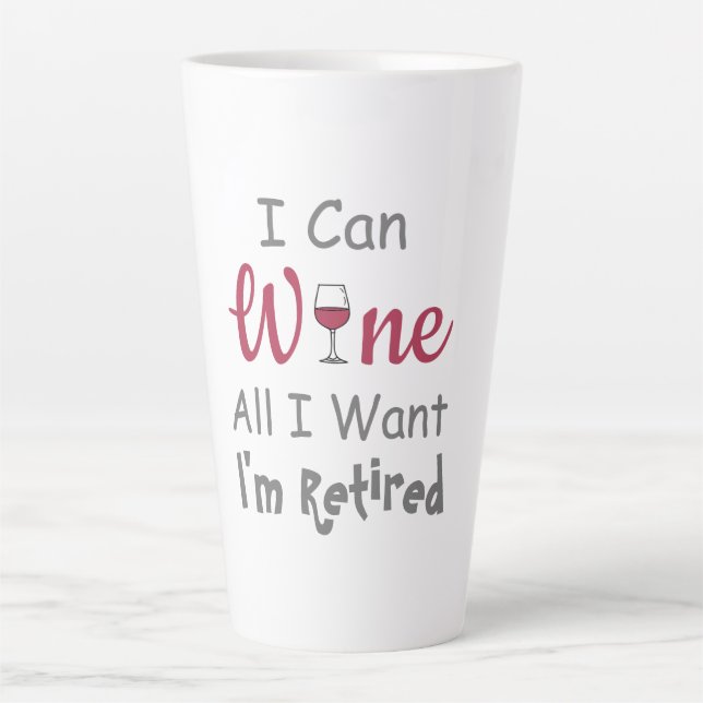 Wine All I Want Retirement Latte Mug (Front)