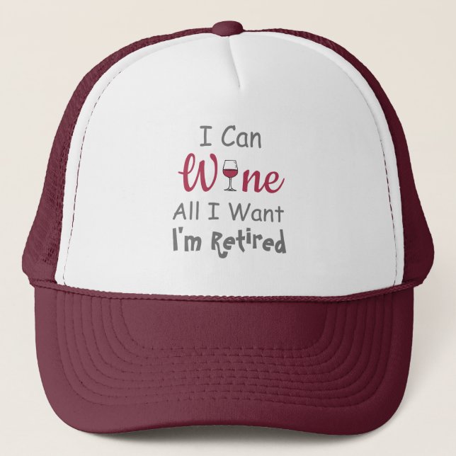 Wine All I Want Retirement Trucker Hat (Front)