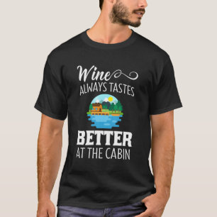 Wine Always Tastes Better At The Cabin Summer Vaca T-Shirt