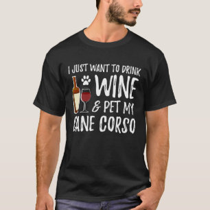 Wine and Cane Corso  Dog Mum or Dog Dad  Idea T-Shirt