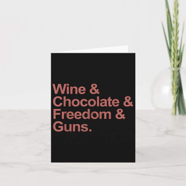 Wine And Chocolate And Freedom And Guns  Card (Front)