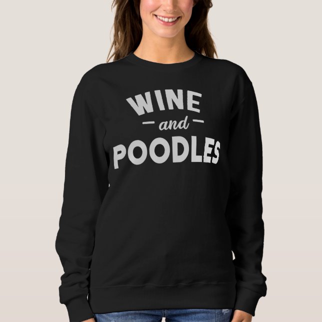 Wine And Poodles Sweatshirt (Front)