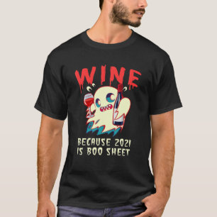 Wine Because 2021 Is Boo Sheet Ghost Drinker Funny T-Shirt