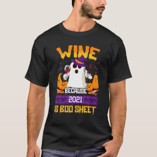 Wine Because 2021 Is Boo Sheet Pumpkin Ghost Drink T-Shirt
