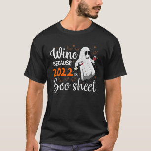 Wine Because 2022 Is Boo Sheet Boo Graphic Hallow T-Shirt