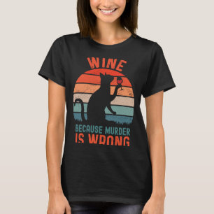 Wine Because Murder Is Wrong Sarcastic Cat Drinki T-Shirt