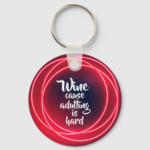Wine Cause Adulting is Hard Key Ring