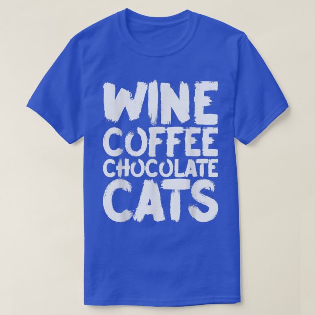 Wine Coffee Chocolate Cats  T-Shirt (Design Front)