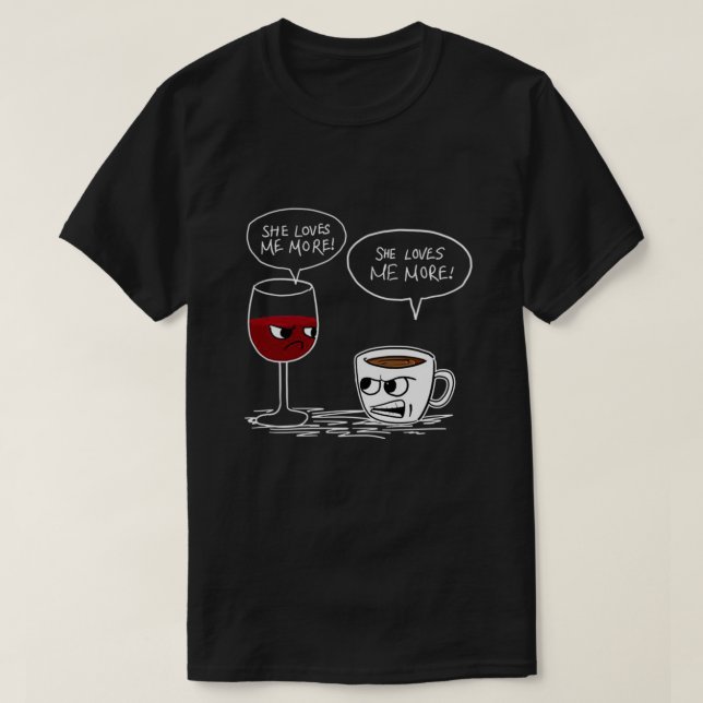WINE COFFEE SHE LOVES ME MORE T  T-Shirt (Design Front)