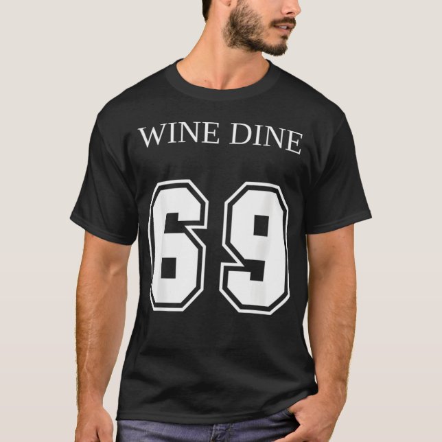 Wine Dine 69 (Front And Back) Fun T-Shirt (Front)