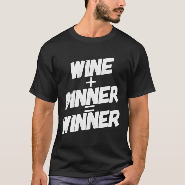 Wine + Dinner = Winner  72 T-Shirt (Front)
