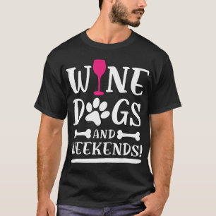 Wine Dogs and weekends Wine ad Dog lover T-Shirt