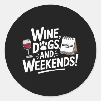 Wine Dogs Weekends Funny Dog Lover and Wine Classic Round Sticker