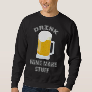 Wine Drink Wine Make Stuff  Sprits Drink Fine Wine Sweatshirt