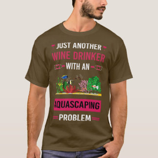 Wine Drinker Aquascaping Aquascape Aquascaper T-Shirt