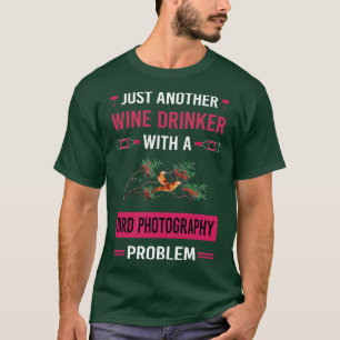 Wine Drinker Bird Photography Bird Watching Birdwa T-Shirt