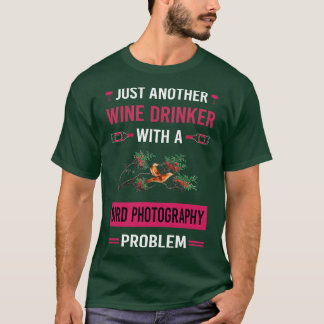 Wine Drinker Bird Photography Bird Watching Birdwa T-Shirt