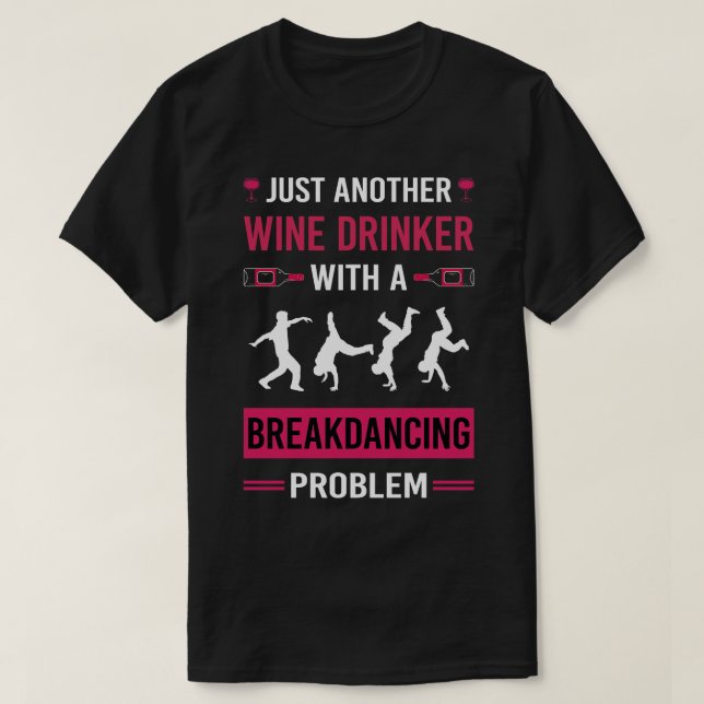 Wine Drinker Breakdancing Breakdance Breakdancer B T-Shirt (Design Front)