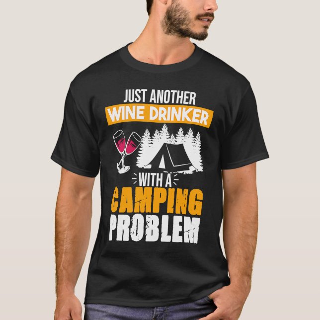 Wine Drinker Camping Problem Drinking  Sayings Gra T-Shirt (Front)