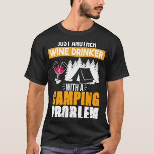 Wine Drinker Camping Problem Drinking Sayings Gra T-Shirt