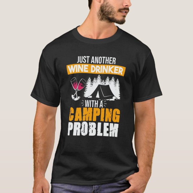 Wine Drinker Camping Problem Drinking Sayings Grap T-Shirt (Front)