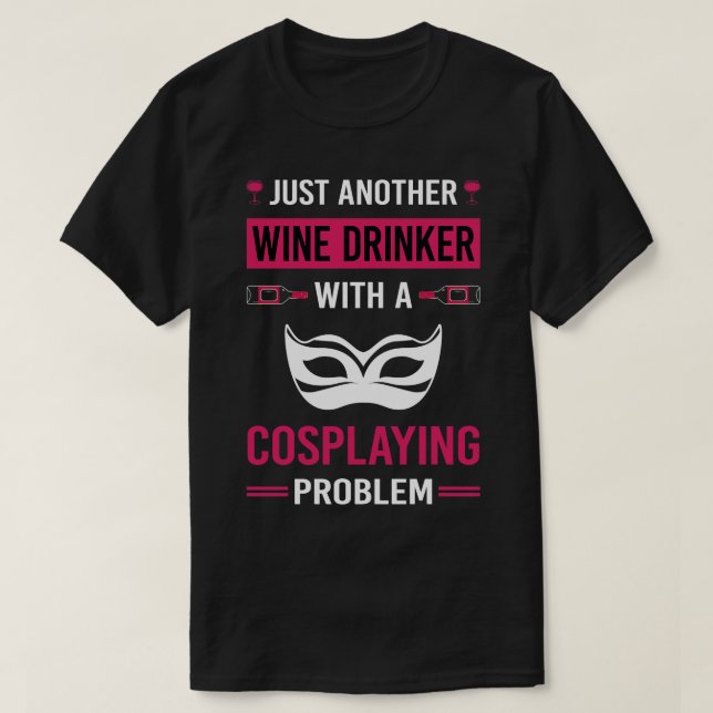 Wine Drinker Cosplaying Cosplay Cosplayer T-Shirt (Design Front)