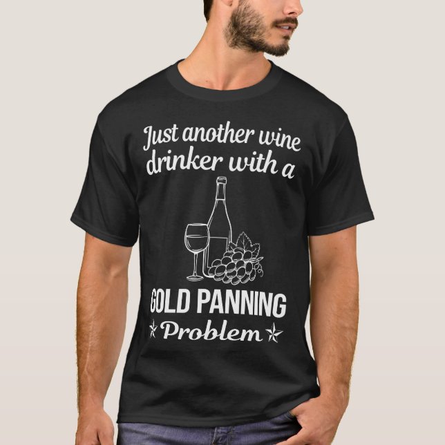 Wine Drinker Gold Panning Panner T-Shirt (Front)