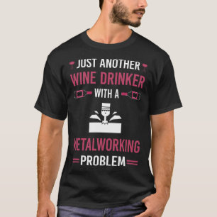 Wine Drinker Metalworking Metalworker T-Shirt