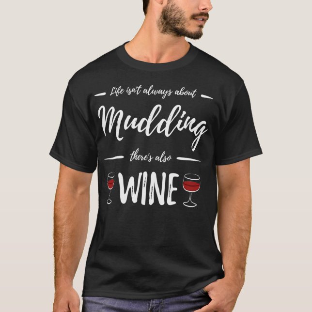 Wine Drinker Mudding  Funny Mud Bogging Gift Idea  T-Shirt (Front)